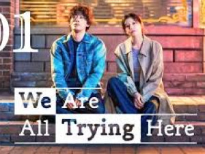 We Are All Trying Here (เราต่างพยายามสุดใจ)